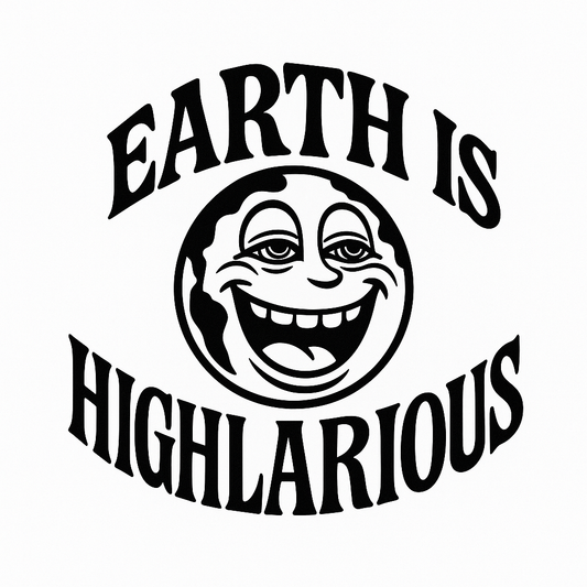 Earth is Highlarious Tee
